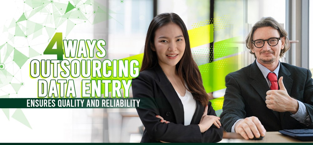 4 Ways Outsourcing Data Entry Ensures Quality and Reliability